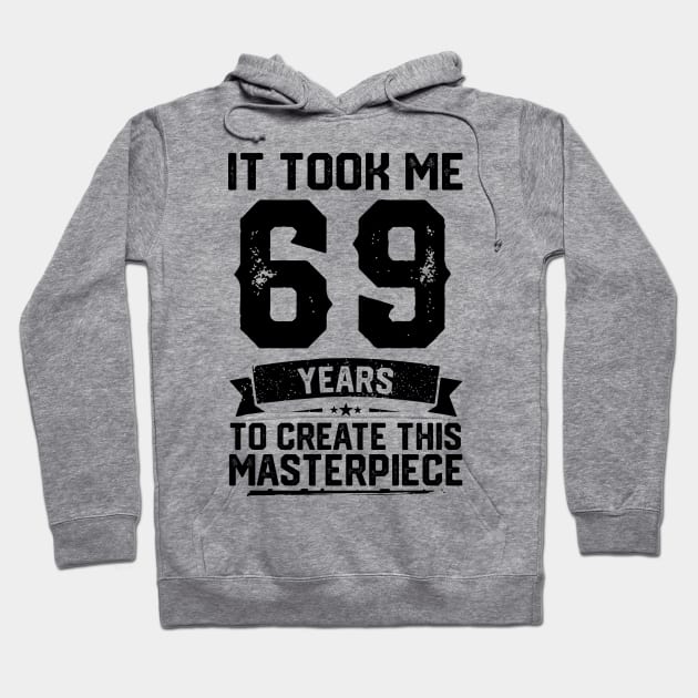 It Took Me 69 Years To Create This Masterpiece 69th Birthday Hoodie by ClarkAguilarStore